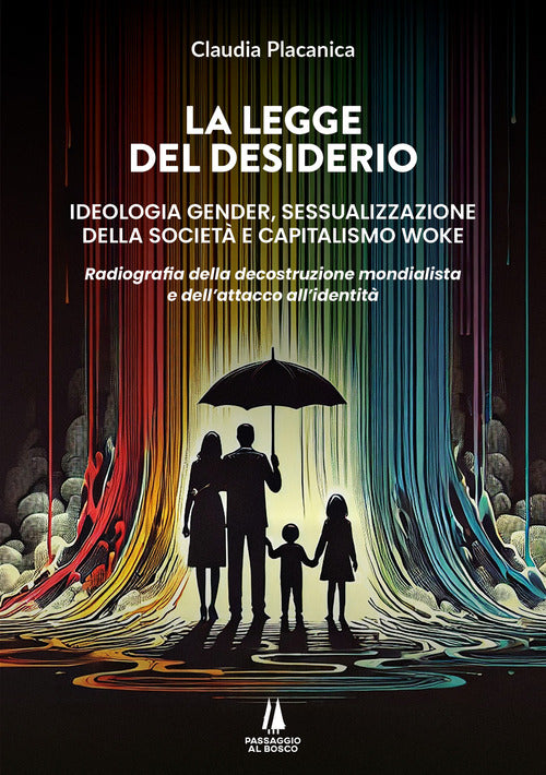 La legge del desiderio. Ideologia gender, sessualizzazione della societ e capitalismo woke. Radiografia della decostruzione mondialista e dell'attacco all'identit