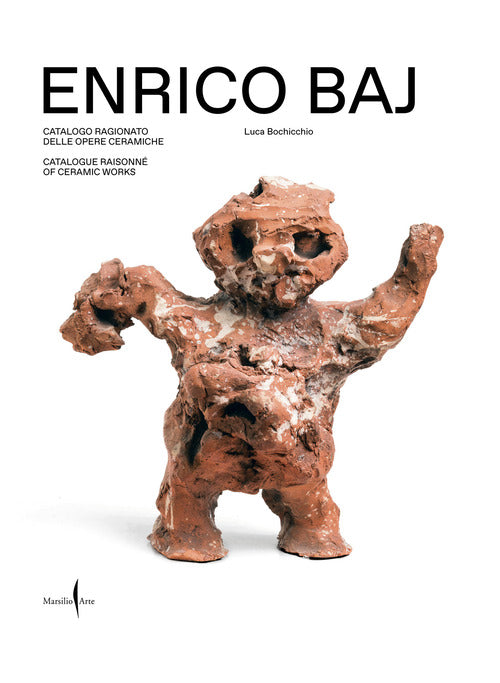 Enrico Baj. Catalogo ragionato delle opere ceramiche-Catalogue raisonn of ceramic works