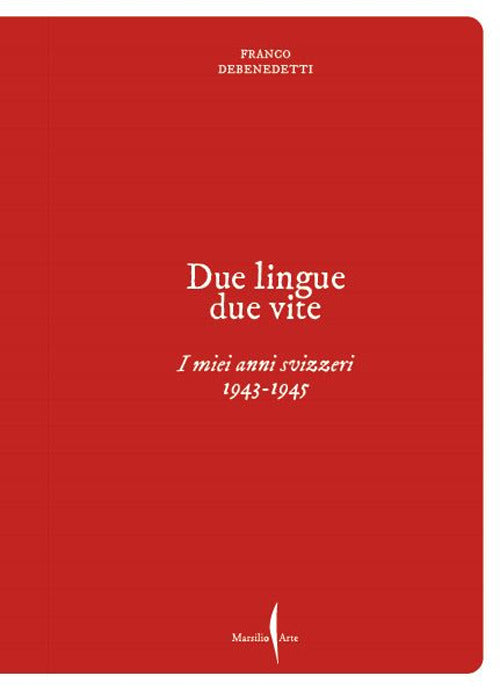 Franco Debenedetti. Due lingue, due vite. I miei anni svizzeri. 1943-1945