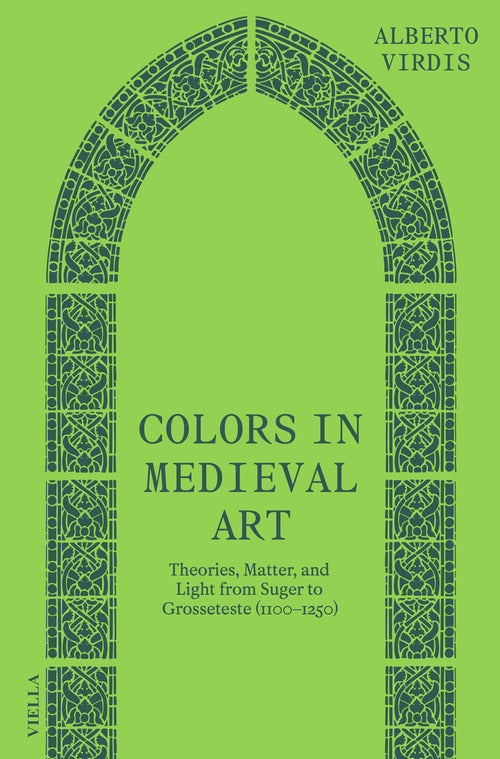 Cover of Colors in medieval art. Theories, matter, and light from Suger to Grosseteste (1100–1250)