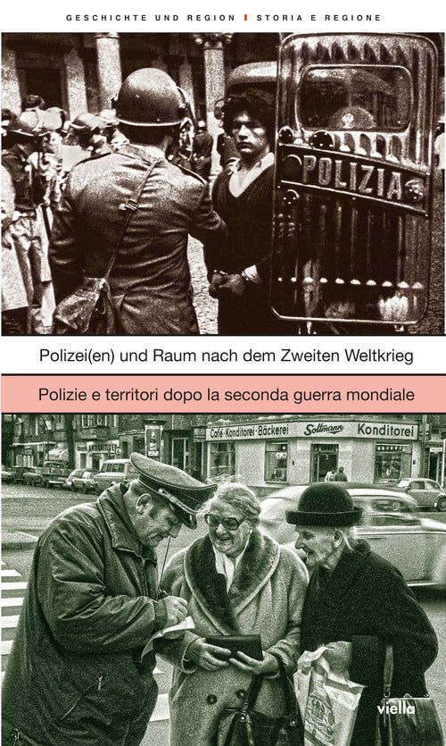 Geschichte und Region-Storia e regione. Vol. 1: Polizei(en) und Raum nach dem Zweiten Weltkrieg-Polizie e territori dopo la Seconda guerra mondiale