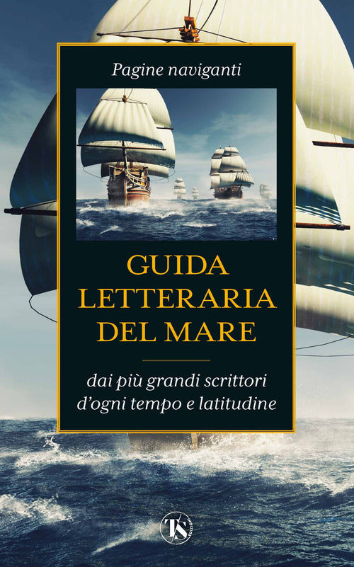 Cover of Guida letteraria del mare. Pagine naviganti dai più grandi scrittori d'ogni tempo e latitudine