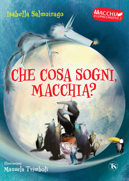 Cover of Che cosa sogni Macchia? Macchia il lupacchiotto