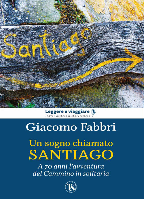 Un sogno chiamato Santiago. L'avventura del cammino a 70 anni