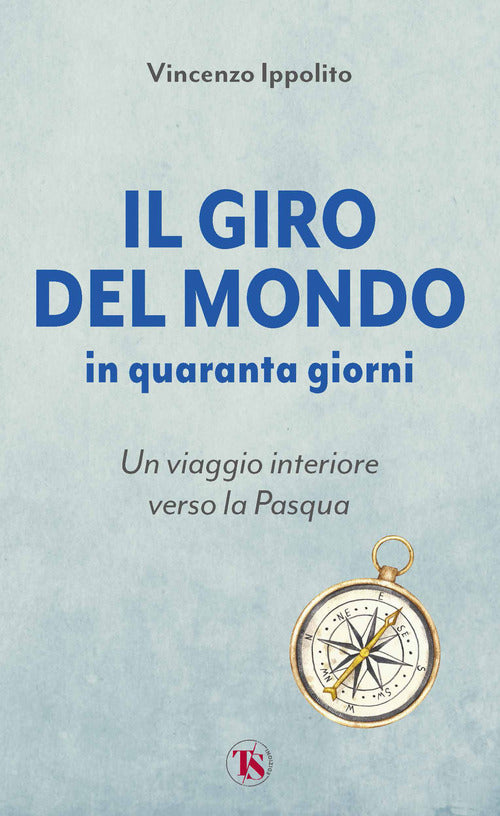 Il giro del mondo in quaranta giorni. Un viaggio interiore verso la Pasqua