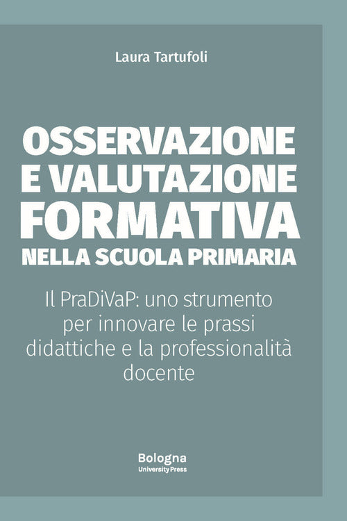 Osservazione e valutazione formativa nella scuola primaria. Il PraDiVaP: uno strumento per innovare le prassi didattiche e la professionalit docente