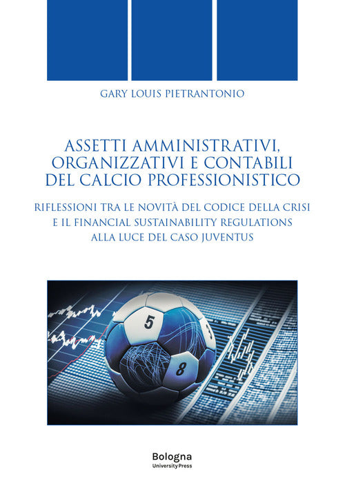 Assetti amministrativi, organizzativi e contabili del calcio professionistico. Riflessioni tra le novit del Codice della Crisi e il Financial Sustainability Regulations alla luce del caso Juventus