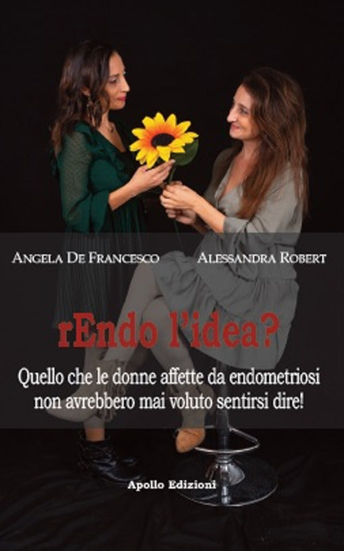 Cover of Rendo l'idea? Quello che le donne affette da endometriosi non avrebbero mai voluto sentirsi dire