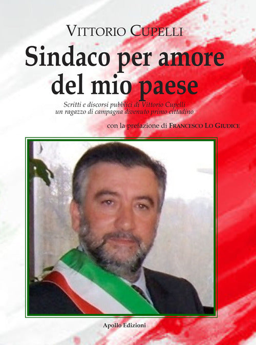 Sindaco per amore del mio paese. Scritti e discorsi pubblici di Vittorio Cupelli un ragazzo di campagna divenuto primo cittadino