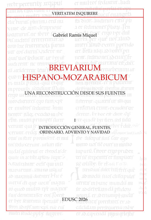 Breviarium Hispano-Mozarabicum. Una reconstruccin desde sus fuentes. Vol. 1: Introduccin general, fuentes, Ordinario, Adviento y Navidad