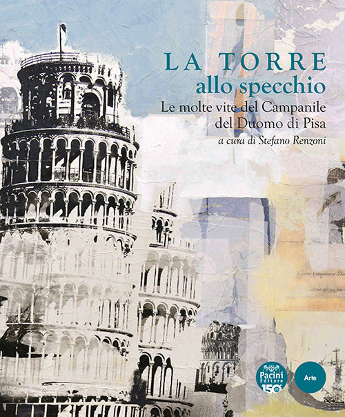 La Torre allo specchio. Le molte vite del campanile del Duomo di Pisa