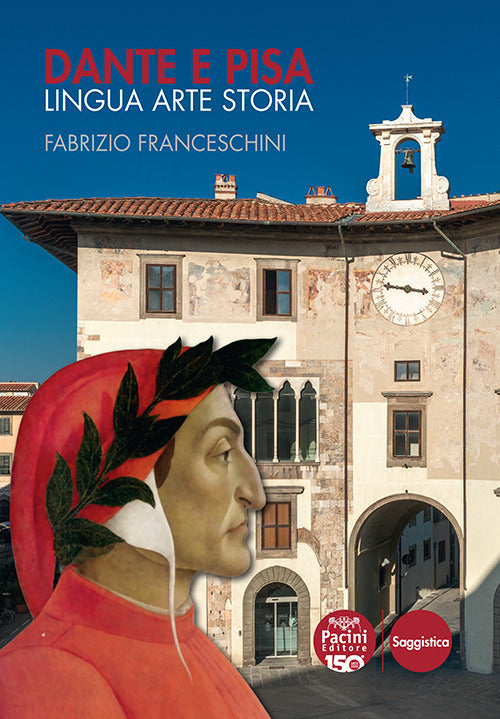 Dante e Pisa. Lingua arte storia