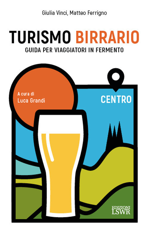 Cover of Turismo birrario. Guida per viaggiatori in fermento. Centro