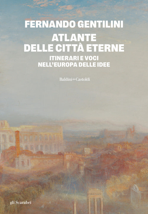 Atlante delle citt eterne. Itinerari e voci nell'Europa delle idee