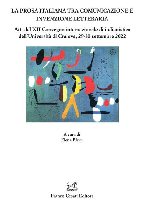 La prosa italiana tra comunicazione e invenzione. Atti del XII Convegno internazionale di italianistica dell'Universit di Craiova, 29-30 settembre 2022
