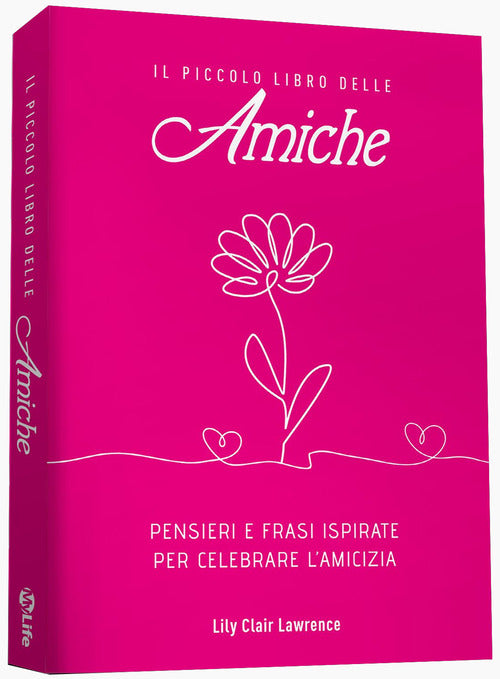 Il piccolo libro delle amiche. Pensieri e ispirazioni per celebrare l'amicizia