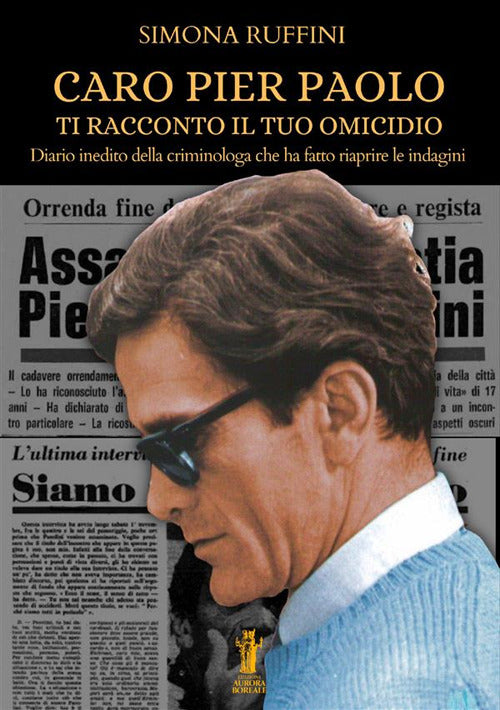 Cover of Caro Pier Paolo ti racconto il tuo omicidio. Diario inedito della criminologa che ha fatto riaprire le indagini