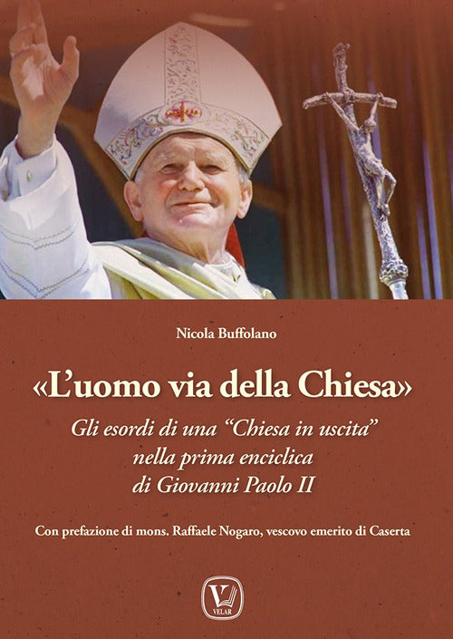 L'uomo via della Chiesa. Gli esordi di una Chiesa in uscita nella prima enciclica di Giovanni Paolo II
