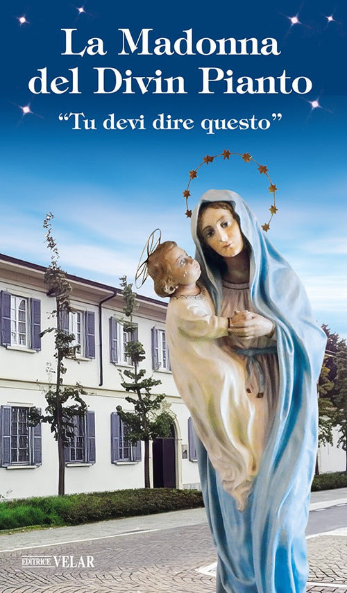 La Madonna del divin pianto. Tu devi dire questo