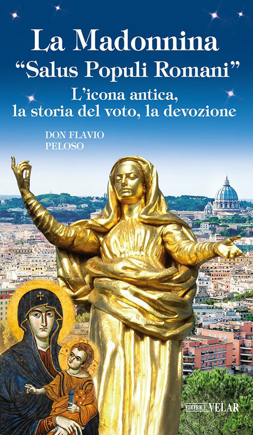 La Madonnina Salus populi romani. L'icona antica, la storia del voto, la devozione