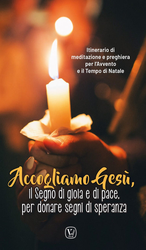 Accogliamo Ges, il segno di gioia e di pace, per donare segni di speranza. Itinerario di meditazione e preghiera per l'Avvento e il Tempo di Natale