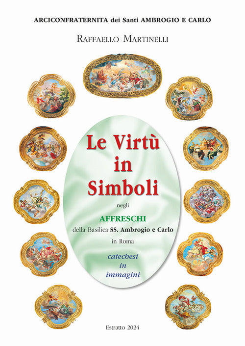 Le virt in simboli negli affreschi della basilica ss. Ambrogio e Carlo in Roma. Catechesi in immagini