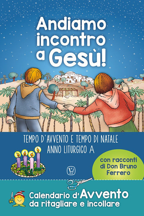 Andiamo incontro a Ges! Tempo d'Avvento e tempo di Natale anno liturgico A