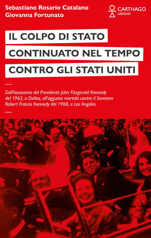 Il colpo di stato continuato nel tempo contro gli Stati Uniti. Dallassassinio del Presidente John Fitzgerald Kennedy del 1963, a Dallas, allagguato mortale contro il Senatore Robert Francis Kennedy del 1968, a Los Angeles