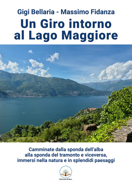 Un giro intorno al lago Maggiore. Camminate dalla sponda dellalba alla sponda del tramonto e viceversa, immersi nella natura e in splendidi