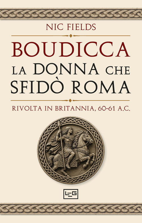 Boudicca, la donna che sfidò Roma. Rivolta in Britannia, 60-61 d.C.