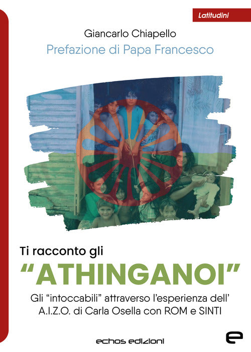 Cover of Ti racconto gli «Athinganoi». Gli intoccabili» attraverso l'esperienza dell'A.I.Z.O. di Carla Osella con rom e sinti