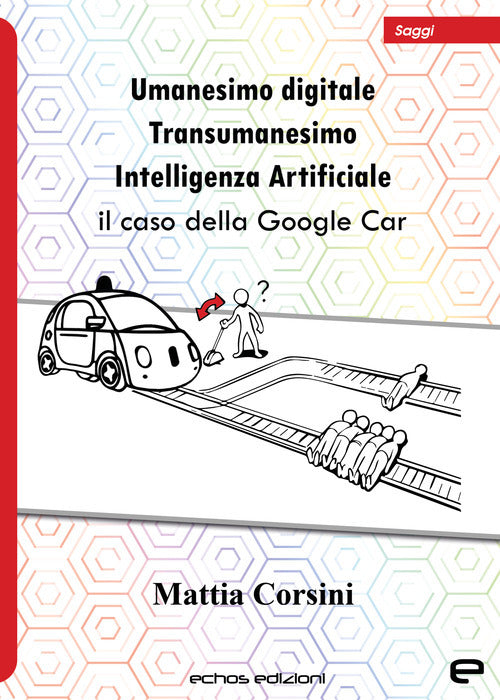 Cover of Umanesimo digitale. Transumanesimo. Intelligenza Artificiale. Il caso della Google Car