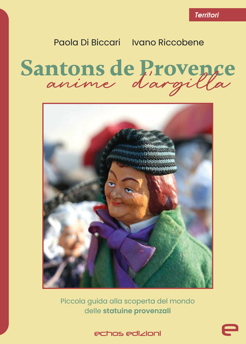 Cover of Santons de Provence. Anime d'argilla. Piccola guida alla scoperta del mondo delle statuine provenzali