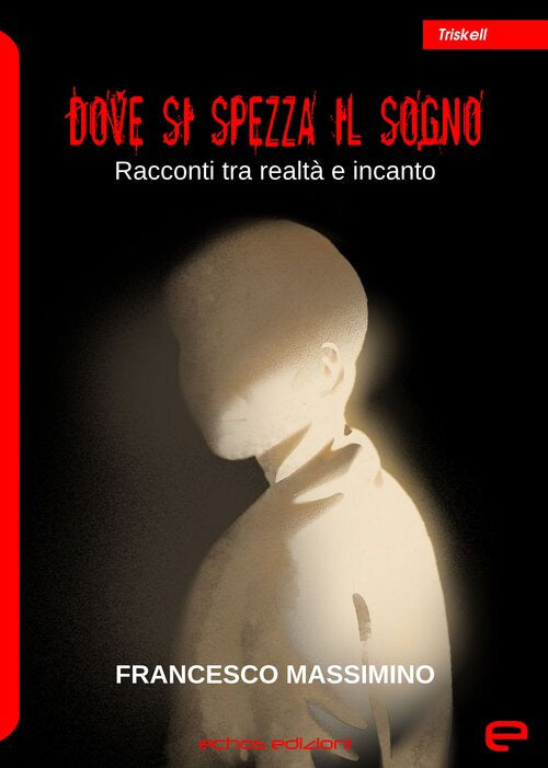 Dove si spezza il sogno. Racconti tra realt e incanto