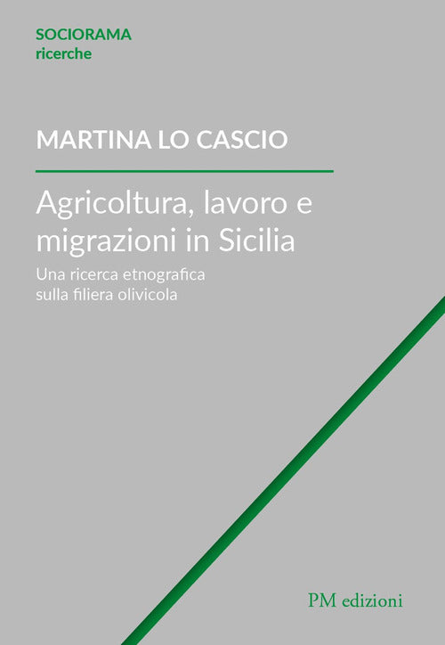 Cover of Agricoltura, lavoro e migrazioni in Sicilia. Una ricerca etnografica sulla filiera olivicola
