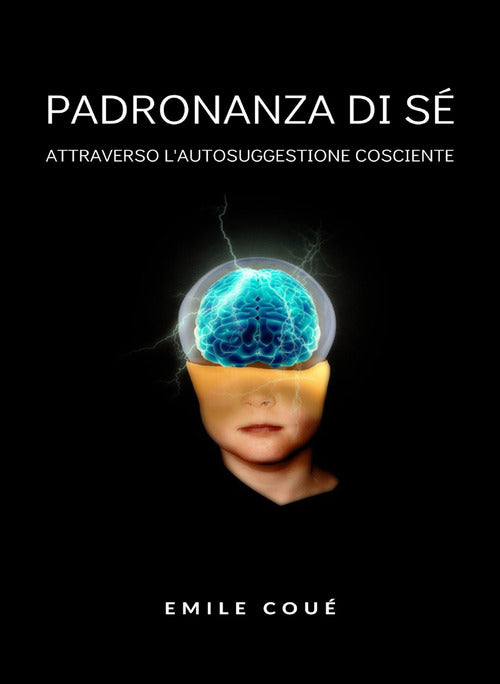 Cover of Padronanza di sé attraverso l'autosuggestione cosciente