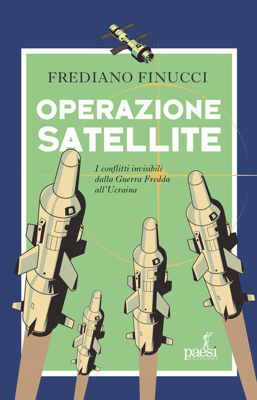Cover of Operazione satellite. I conflitti invisibili dalla Guerra Fredda all’Ucraina
