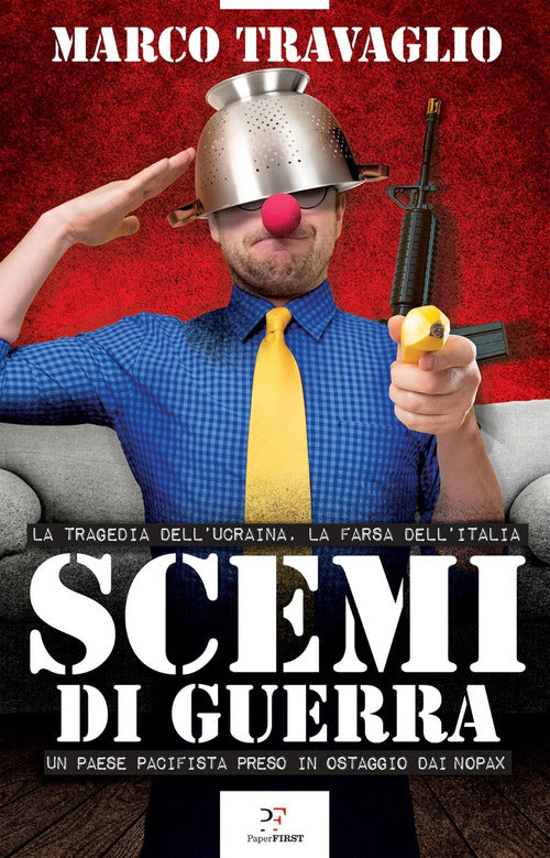 Cover of Scemi di guerra. La tragedia dell’Ucraina, la farsa dell’Italia. Un paese pacifista preso in ostaggio dai nopax