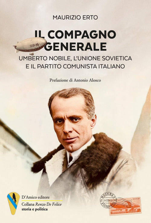 Il compagno generale. Umberto Nobile, l'Unione Sovietica e il Partito Comunista Italiano