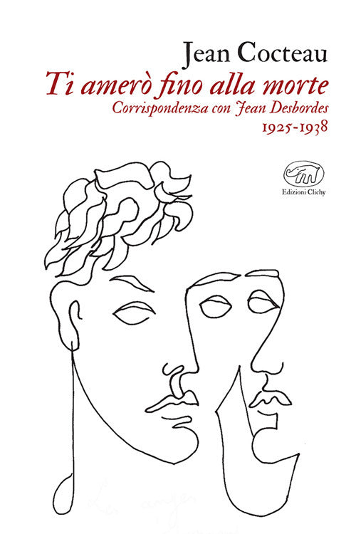 Ti amer fino alla morte. Corrispondenza con Jean Desbordes 1925-1938