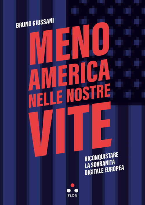 Meno America nelle nostre vite. Riconquistare la sovranit digitale europea