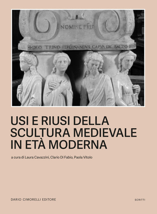 Usi e riusi della scultura medievale in et moderna