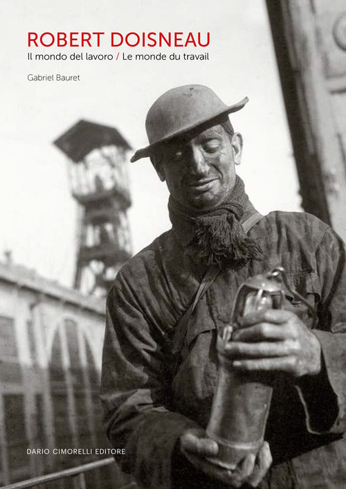 Robert Doisneau. Il mondo del lavoro-Le monde du travail