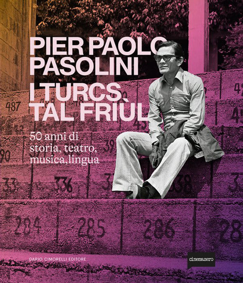 Pier Paolo Pasolini. I turcs tal Friùl. 50 anni di storia, teatro, musica, lingua