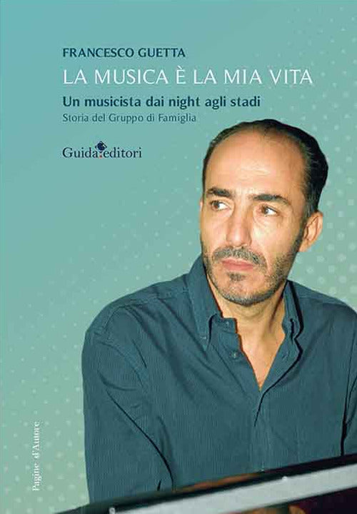 Cover of musica è la mia vita. Un musicista dai night agli stadi. Storia del Gruppo di Famiglia