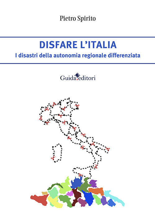 Disfare lItalia. I disastri della autonomia regionale differenziata