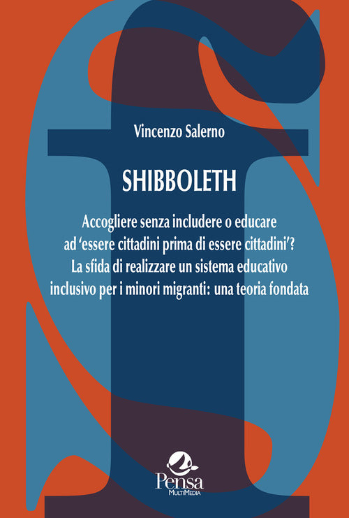 Shibboleth. Accogliere senza includere o educare ad essere cittadini prima di essere cittadini? La sfida di realizzare un sistema educativo inclusivo per i minori migranti: una teoria fondata