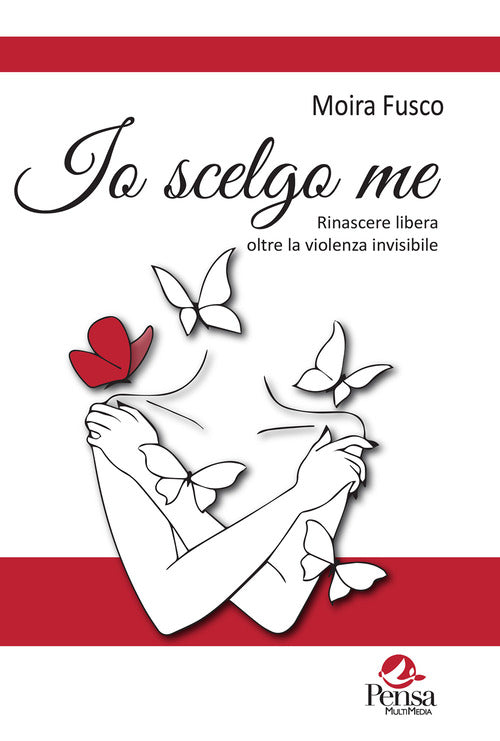 Io scelgo me. Rinascere libera oltre la violenza invisibile