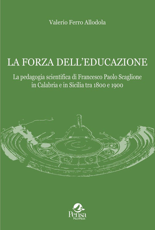 La forza dell'educazione. La pedagogia scientifica di Francesco Paolo Scaglione in Calabria e in Sicilia tra 1800 e 1900