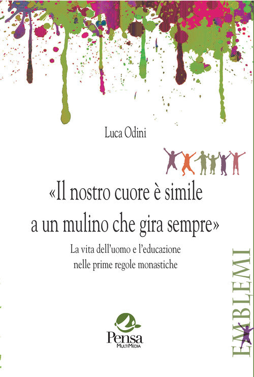 Il nostro cuore è simile a un mulino che gira sempre. La vita dell’uomo e l’educazione nelle prime regole monastiche